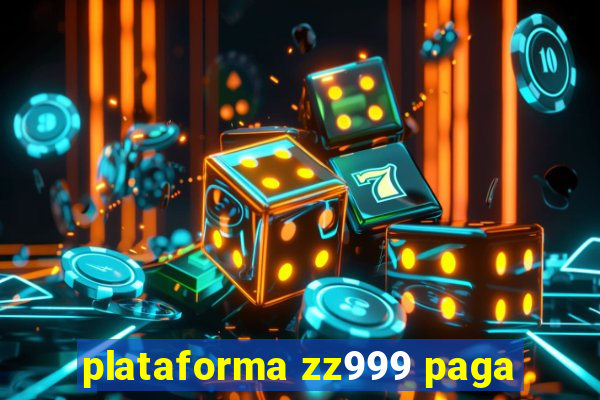 plataforma zz999 paga